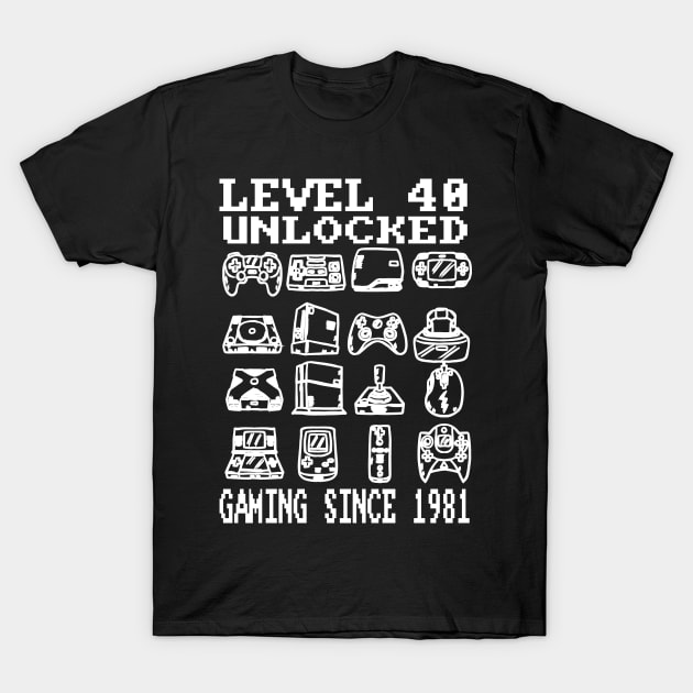 Level 40 Unlocked Gaming Since 1981 40th Birthday T-Shirt by aneisha